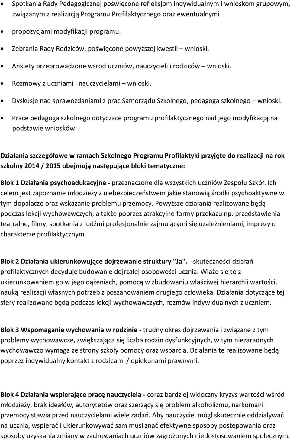 Dyskusje nad sprawozdaniami z prac Samorządu Szkolnego, pedagoga szkolnego wnioski. Prace pedagoga szkolnego dotyczace programu profilaktycznego nad jego modyfikacją na podstawie wniosków.