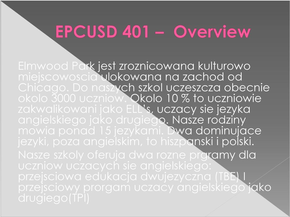 Okolo 10 % to uczniowie zakwalikowani jako ELL s, uczacy sie jezyka angielskiego jako drugiego.