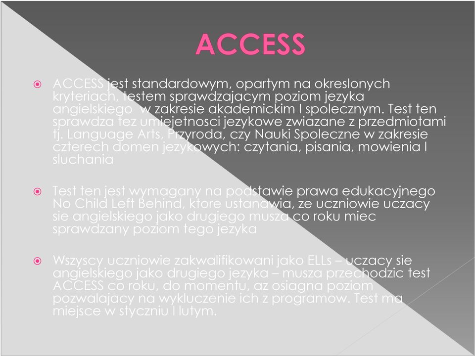 Language Arts, Przyroda, czy Nauki Spoleczne w zakresie czterech domen jezykowych: czytania, pisania, mowienia I sluchania Test ten jest wymagany na podstawie prawa edukacyjnego No Child Left