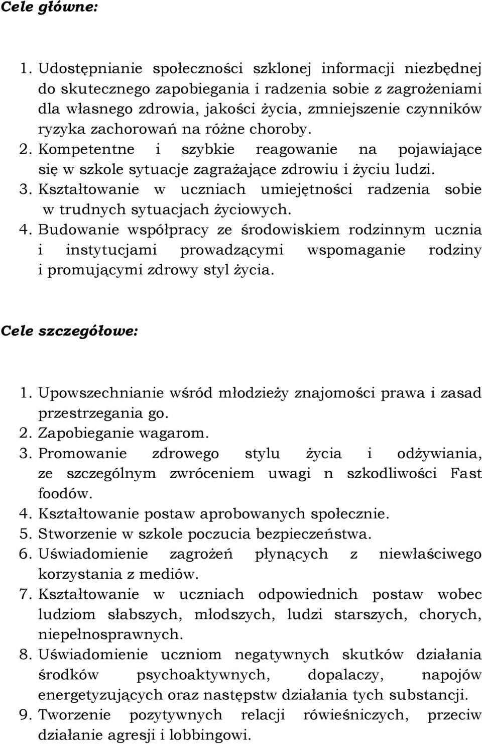 różne choroby. 2. Kompetentne i szybkie reagowanie na pojawiające się w szkole sytuacje zagrażające zdrowiu i życiu ludzi. 3.