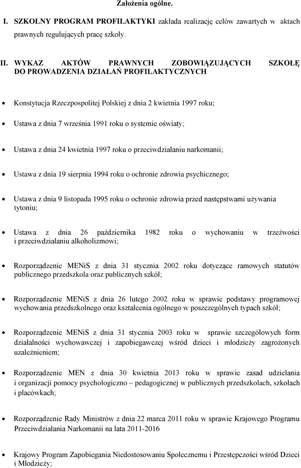 oświaty; Ustawa z dnia 24 kwietnia 1997 roku o przeciwdziałaniu narkomanii; Ustawa z dnia 19 sierpnia 1994 roku o ochronie zdrowia psychicznego; Ustawa z dnia 9 listopada 1995 roku o ochronie zdrowia