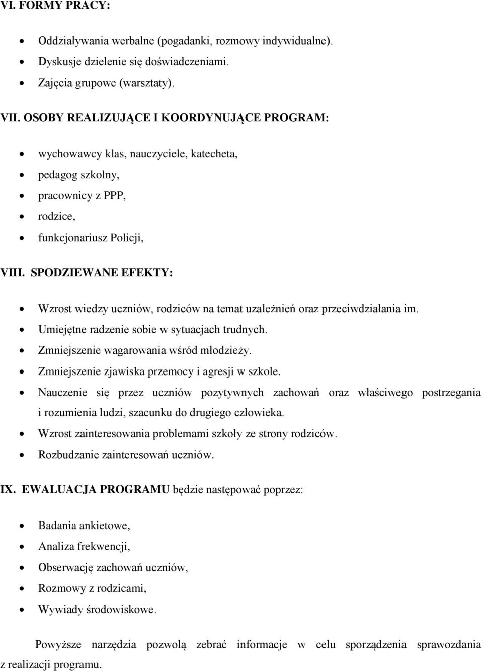 SPODZIEWANE EFEKTY: Wzrost wiedzy uczniów, rodziców na temat uzależnień oraz przeciwdziałania im. Umiejętne radzenie sobie w sytuacjach trudnych. Zmniejszenie wagarowania wśród młodzieży.