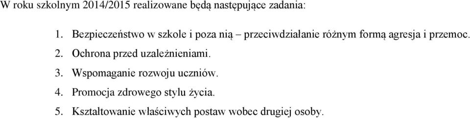 przemoc. 2. Ochrona przed uzależnieniami. 3. Wspomaganie rozwoju uczniów. 4.