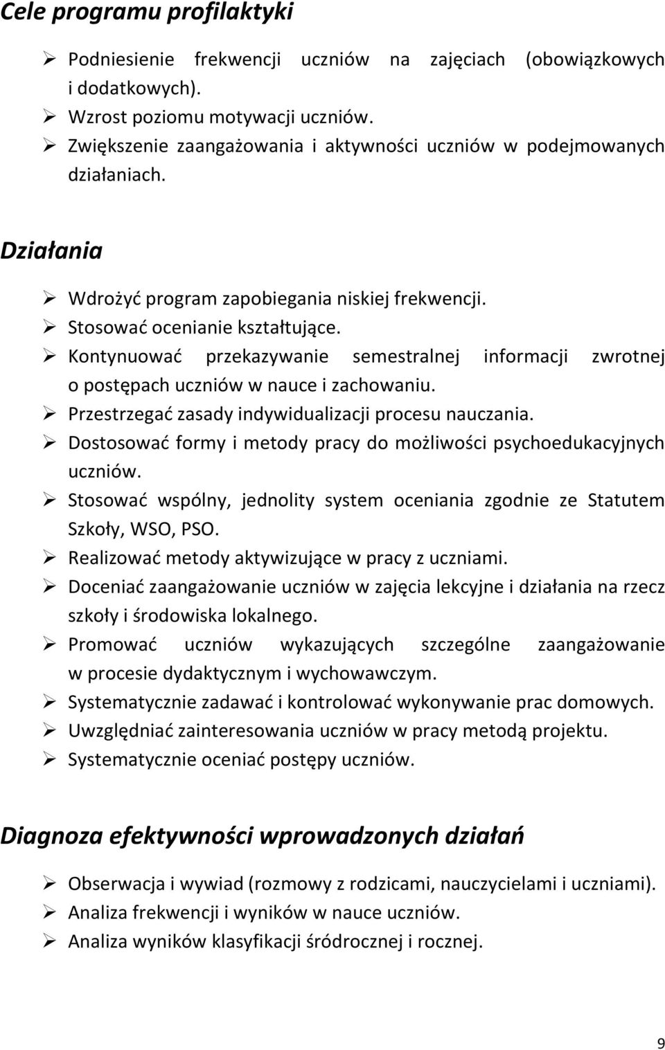 Kontynuowad przekazywanie semestralnej informacji zwrotnej o postępach uczniów w nauce i zachowaniu. Przestrzegad zasady indywidualizacji procesu nauczania.