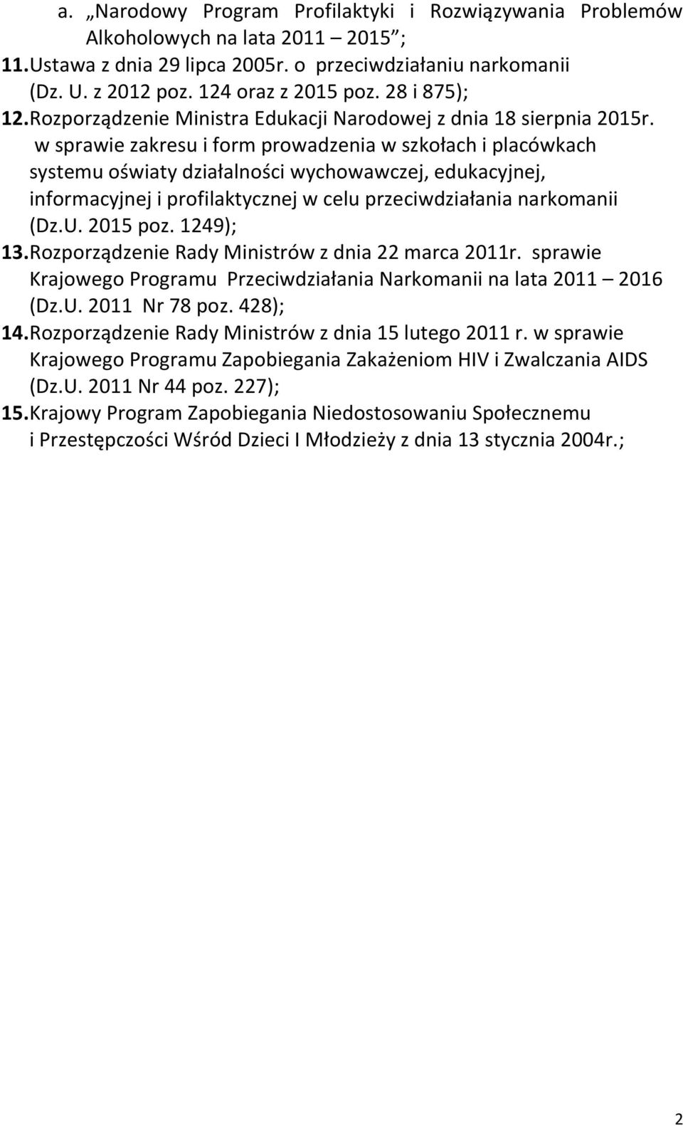 w sprawie zakresu i form prowadzenia w szkołach i placówkach systemu oświaty działalności wychowawczej, edukacyjnej, informacyjnej i profilaktycznej w celu przeciwdziałania narkomanii (Dz.U. 2015 poz.