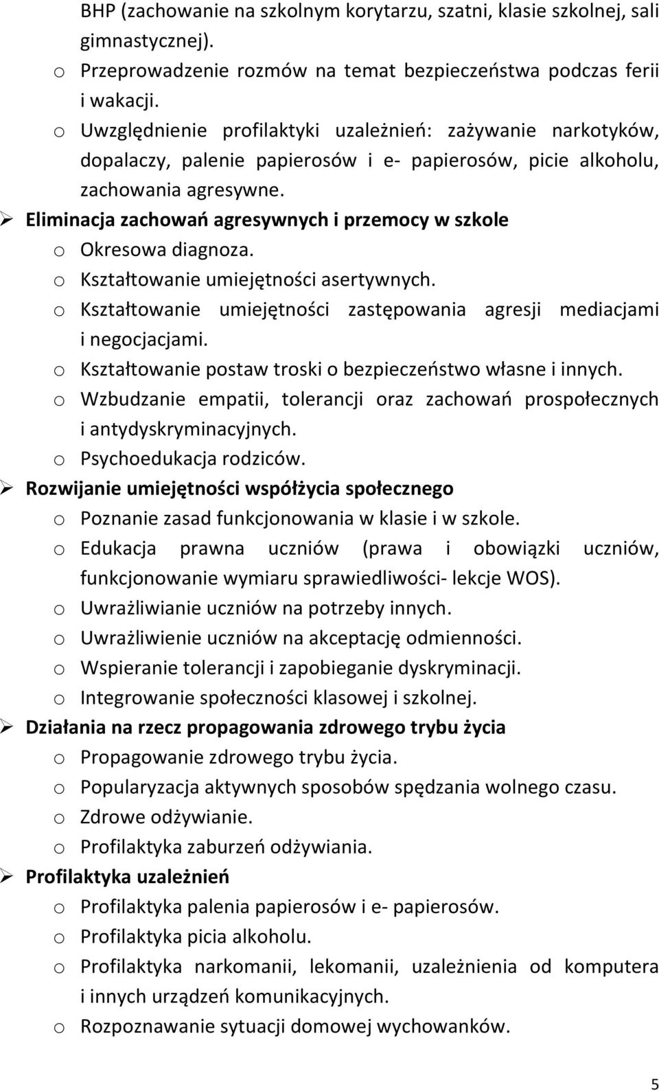 Eliminacja zachowao agresywnych i przemocy w szkole o Okresowa diagnoza. o Kształtowanie umiejętności asertywnych. o Kształtowanie umiejętności zastępowania agresji mediacjami i negocjacjami.