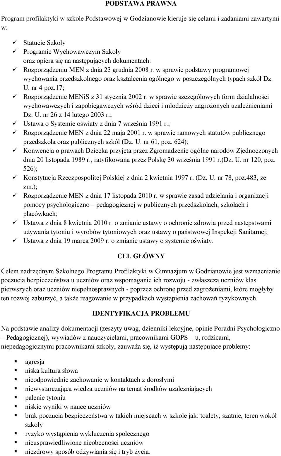 17; Rozporządzenie MENiS z 31 stycznia 2002 r. w sprawie szczegółowych form działalności wychowawczych i zapobiegawczych wśród dzieci i młodzieży zagrożonych uzależnieniami Dz. U.