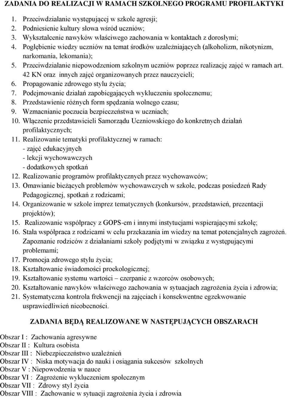 Przeciwdziałanie niepowodzeniom szkolnym uczniów poprzez realizację zajęć w ramach art. 42 KN oraz innych zajęć organizowanych przez nauczycieli; 6. Propagowanie zdrowego stylu życia; 7.