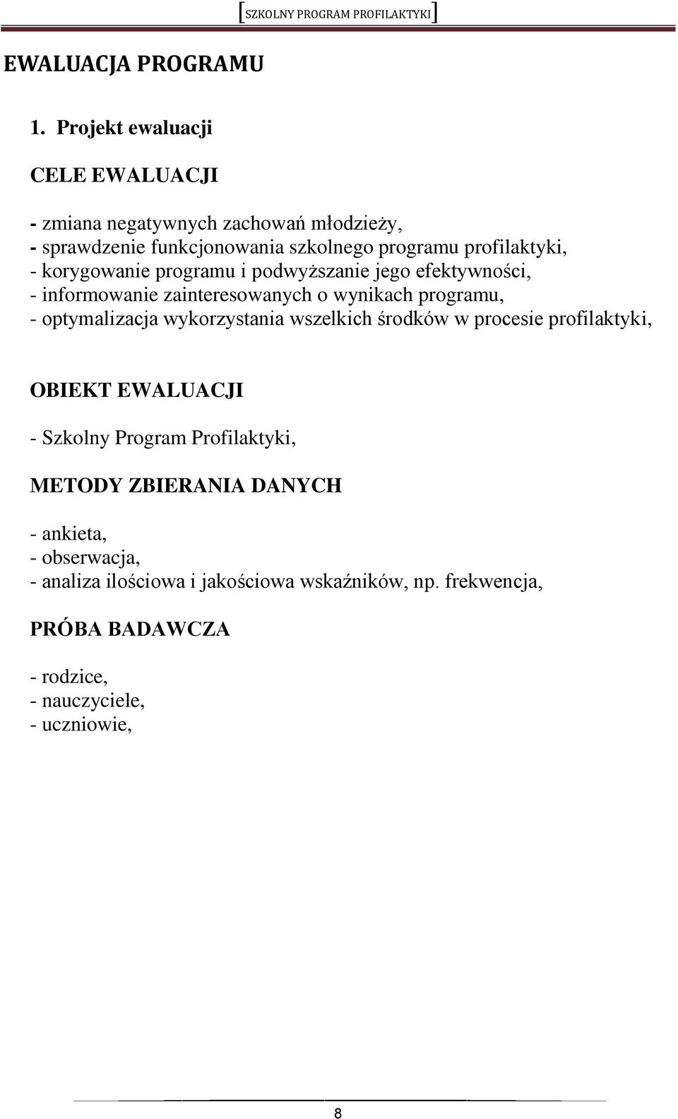 korygowanie programu i podwyższanie jego efektywności, - informowanie zainteresowanych o wynikach programu, - optymalizacja wykorzystania