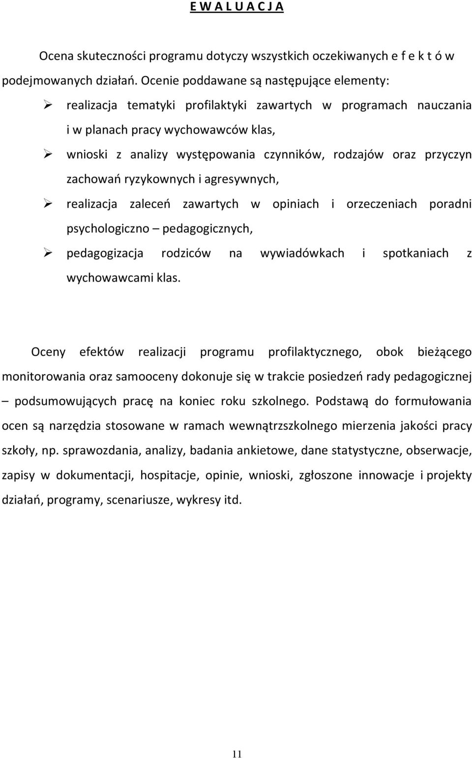 przyczyn zachowań ryzykownych i agresywnych, realizacja zaleceń zawartych w opiniach i orzeczeniach poradni psychologiczno pedagogicznych, pedagogizacja rodziców na wywiadówkach i spotkaniach z