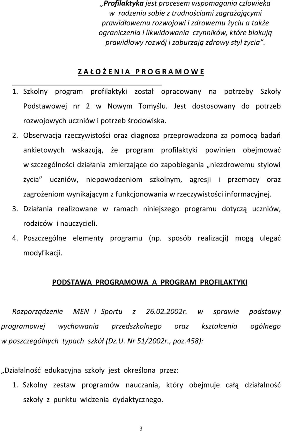 Jest dostosowany do potrzeb rozwojowych uczniów i potrzeb środowiska. 2.