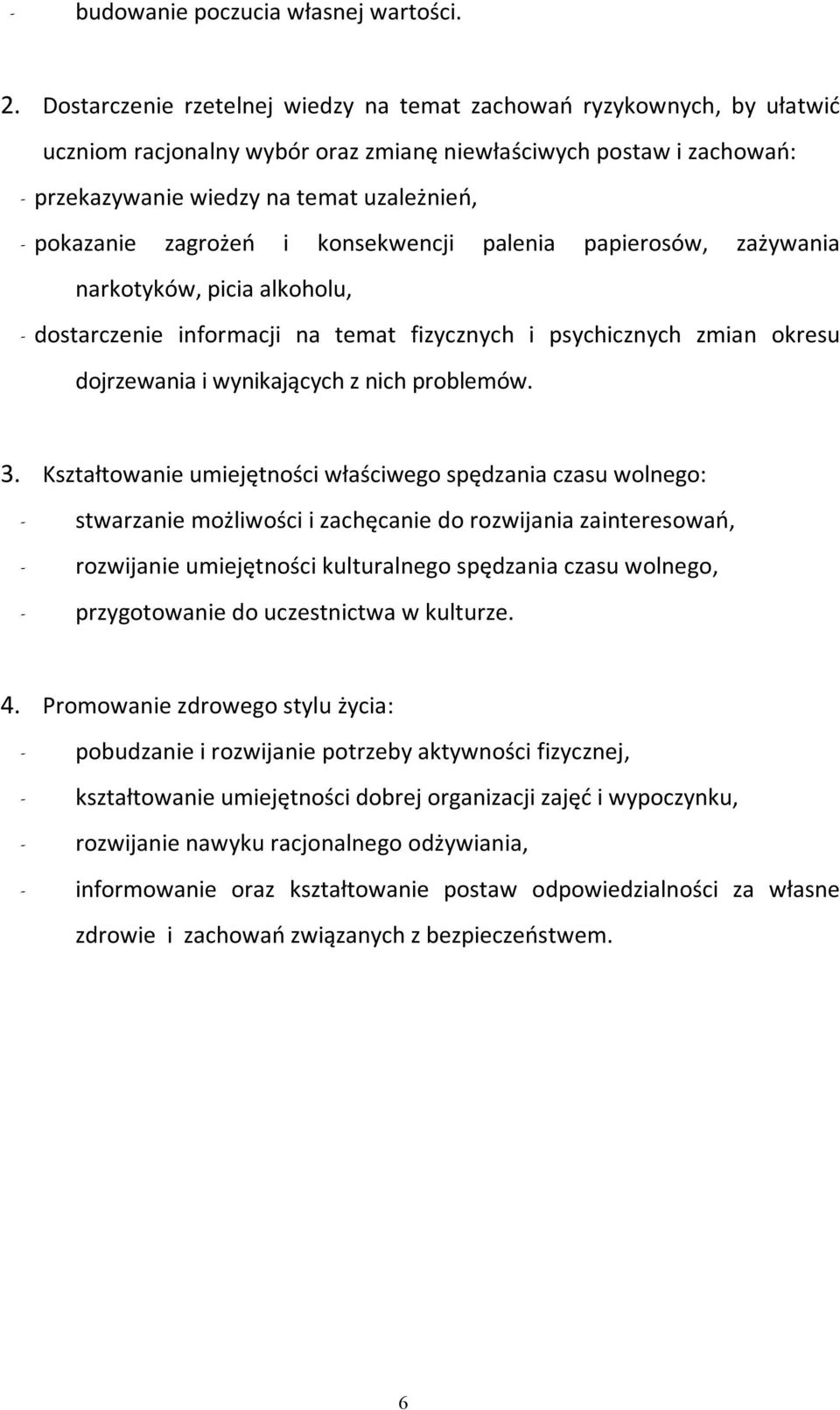 zagrożeń i konsekwencji palenia papierosów, zażywania narkotyków, picia alkoholu, - dostarczenie informacji na temat fizycznych i psychicznych zmian okresu dojrzewania i wynikających z nich problemów.