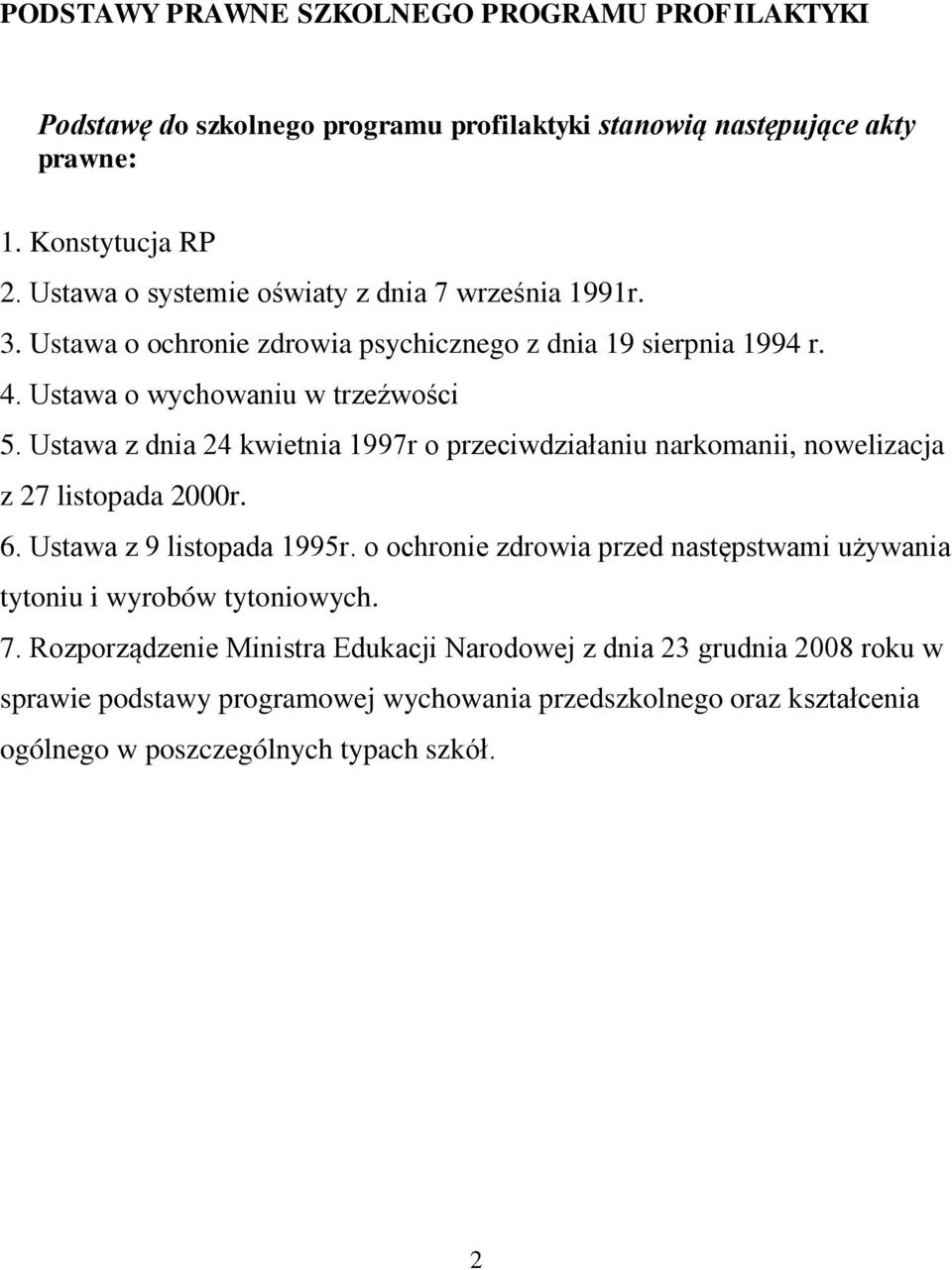 Ustawa z dnia 24 kwietnia 1997r o przeciwdziałaniu narkomanii, nowelizacja z 27 listopada 2000r. 6. Ustawa z 9 listopada 1995r.