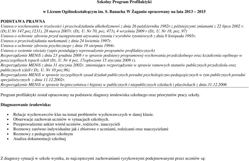 (Dz.U.Nr 147,poz.1231), 28 marca 2007r. (Dz. U. Nr 70, poz. 473), 4 września 2009 r (Dz. U. Nr 18, poz.