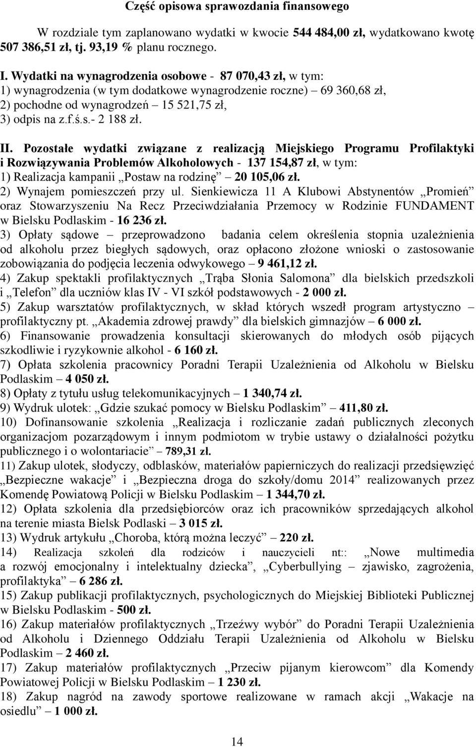 II. Pozostałe wydatki związane z realizacją Miejskiego Programu Profilaktyki i Rozwiązywania Problemów Alkoholowych - 137 154,87 zł, w tym: 1) Realizacja kampanii Postaw na rodzinę 20 105,06 zł.