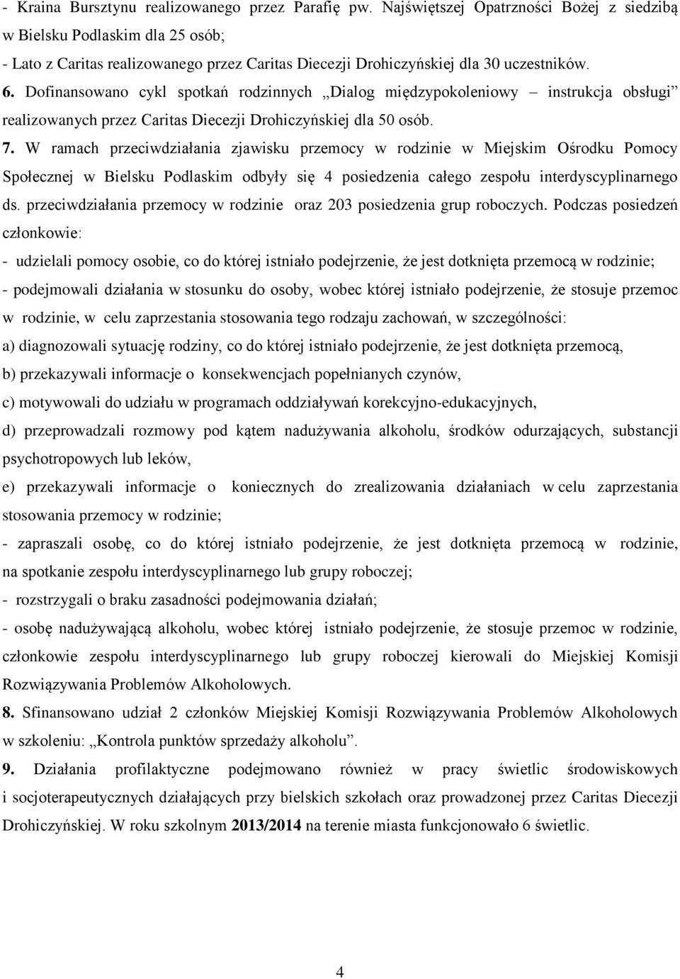 Dofinansowano cykl spotkań rodzinnych Dialog międzypokoleniowy instrukcja obsługi realizowanych przez Caritas Diecezji Drohiczyńskiej dla 50 osób. 7.