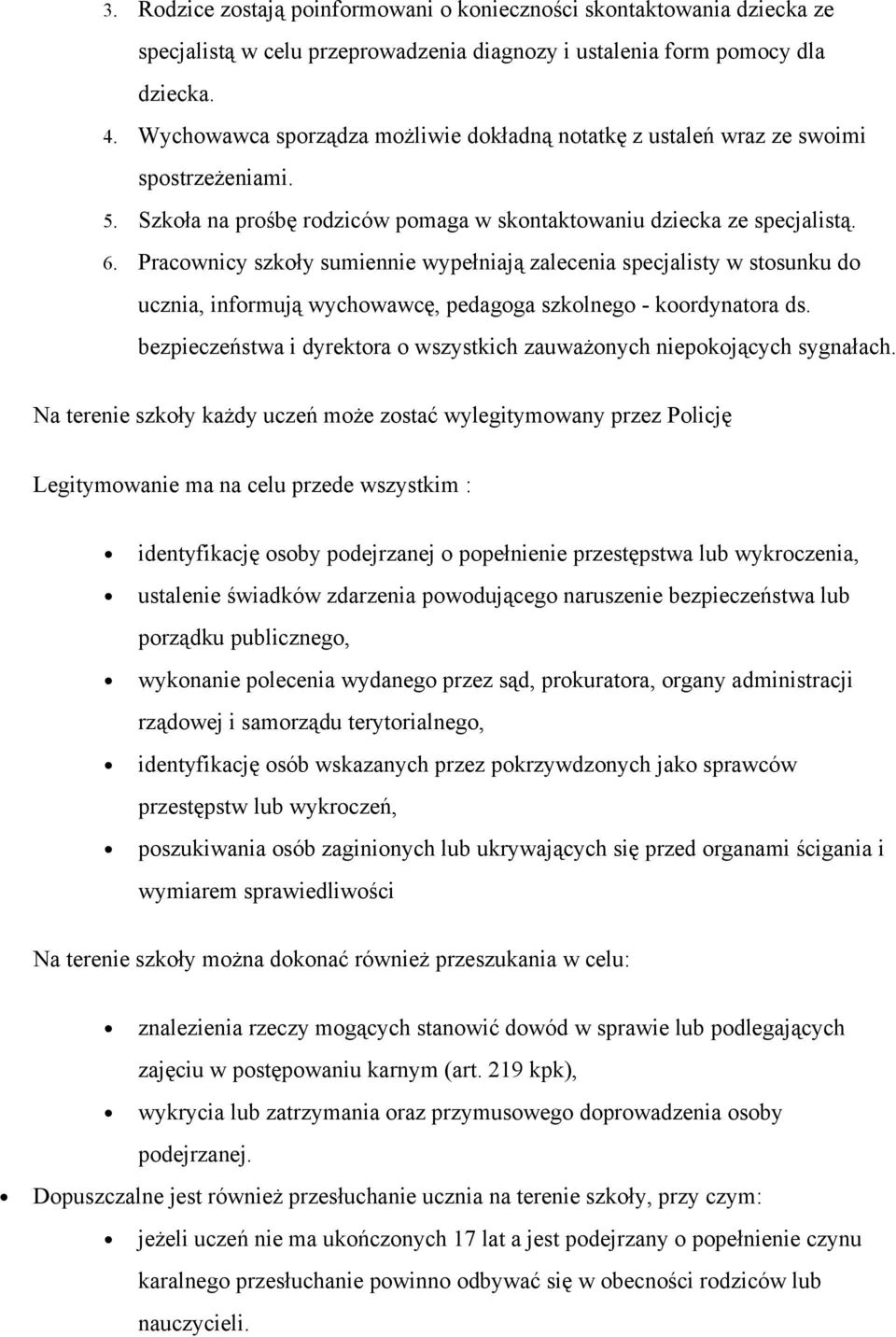 Pracownicy szkoły sumiennie wypełniają zalecenia specjalisty w stosunku do ucznia, informują wychowawcę, pedagoga szkolnego koordynatora ds.