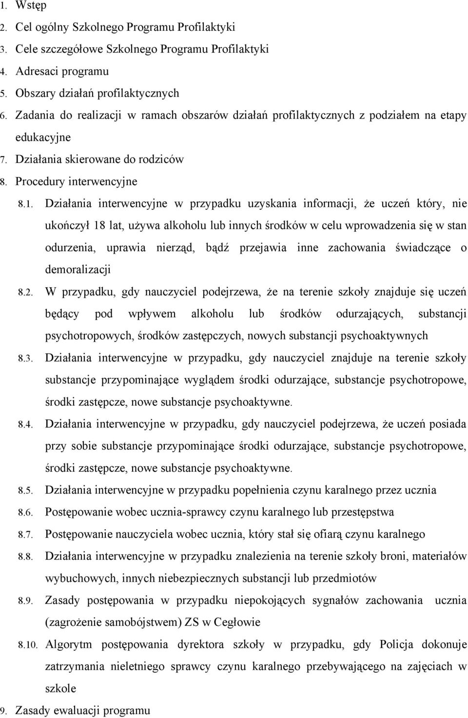 Działania interwencyjne w przypadku uzyskania informacji, że uczeń który, nie ukończył 18 lat, używa alkoholu lub innych środków w celu wprowadzenia się w stan odurzenia, uprawia nierząd, bądź