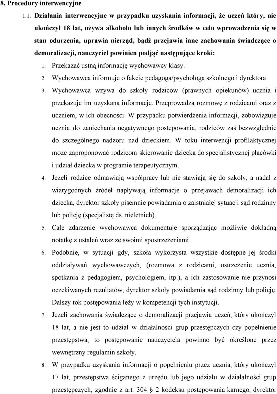 przejawia inne zachowania świadczące o demoralizacji, nauczyciel powinien podjąć następujące kroki: 1. Przekazać ustną informację wychowawcy klasy. 2.