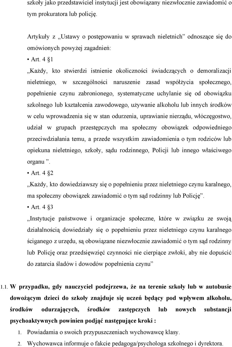 4 1 Każdy, kto stwierdzi istnienie okoliczności świadczących o demoralizacji nieletniego, w szczególności naruszenie zasad współżycia społecznego, popełnienie czynu zabronionego, systematyczne