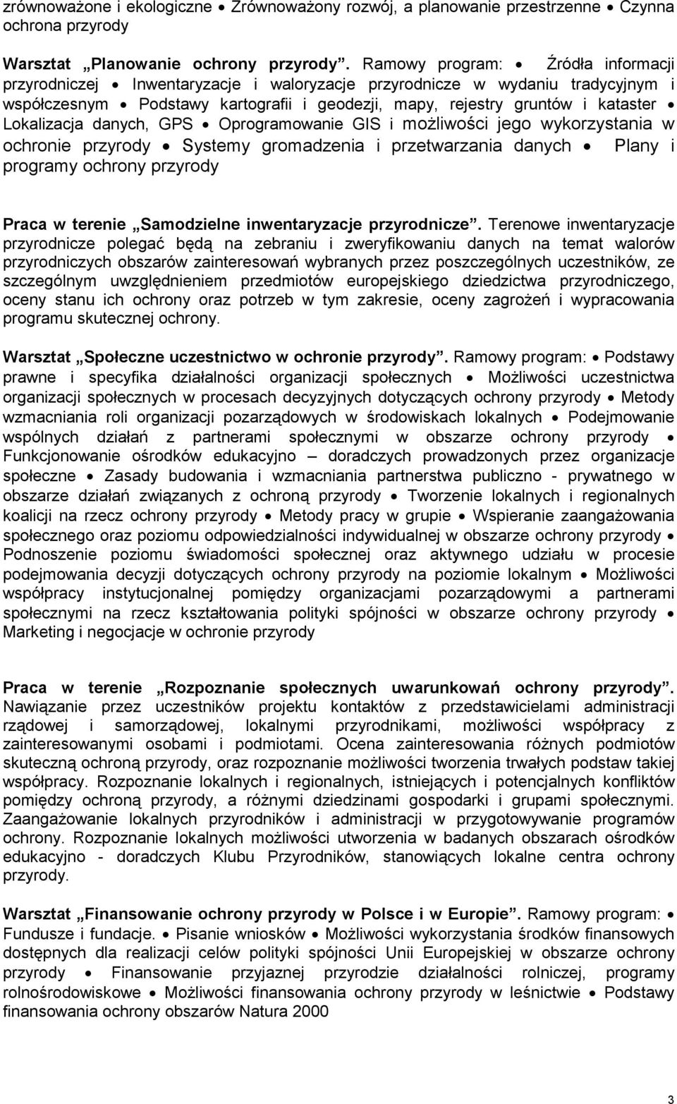 Lokalizacja danych, GPS Oprogramowanie GIS i możliwości jego wykorzystania w ochronie przyrody Systemy gromadzenia i przetwarzania danych Plany i programy ochrony przyrody Praca w terenie Samodzielne