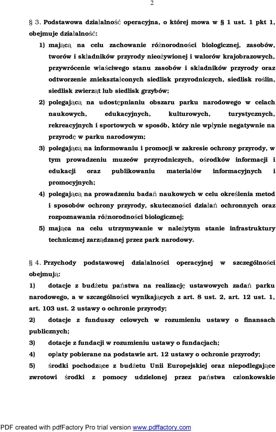 zasobów i składników przyrody oraz odtworzenie zniekształconych siedlisk przyrodniczych, siedlisk roślin, siedlisk zwierząt lub siedlisk grzybów; 2) polegającą na udostępnianiu obszaru parku