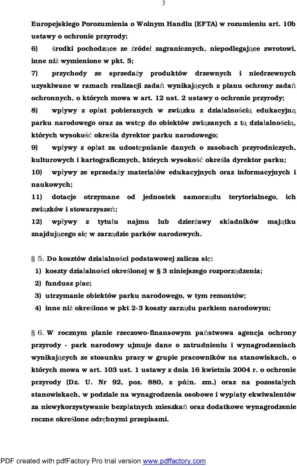 2 ustawy o ochronie przyrody; 8) wpływy z opłat pobieranych w związku z działalnością edukacyjną parku narodowego oraz za wstęp do obiektów związanych z tą działalnością, których wysokość określa