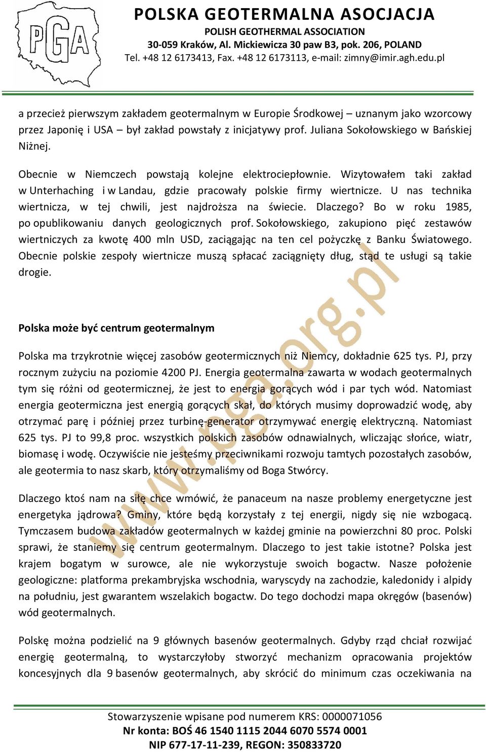 U nas technika wiertnicza, w tej chwili, jest najdroższa na świecie. Dlaczego? Bo w roku 1985, po opublikowaniu danych geologicznych prof.