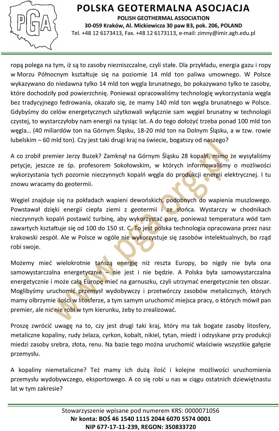Ponieważ opracowaliśmy technologię wykorzystania węgla bez tradycyjnego fedrowania, okazało się, że mamy 140 mld ton węgla brunatnego w Polsce.