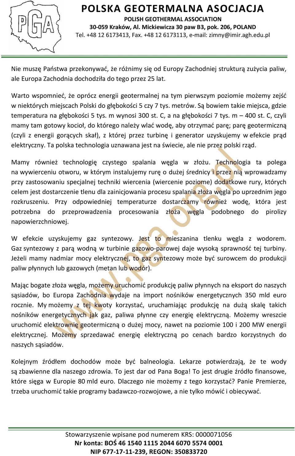 Są bowiem takie miejsca, gdzie temperatura na głębokości 5 tys. m wynosi 300 st. C, a na głębokości 7 tys. m 400 st.