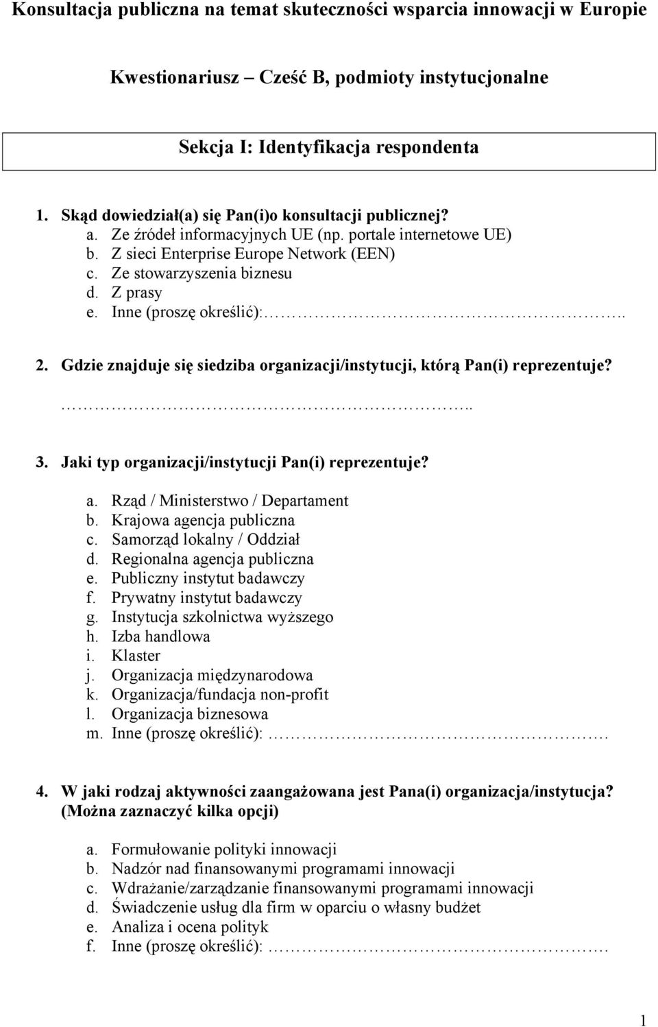 Inne (proszę określić):.. 2. Gdzie znajduje się siedziba organizacji/instytucji, którą Pan(i) reprezentuje?.. 3. Jaki typ organizacji/instytucji Pan(i) reprezentuje? a.