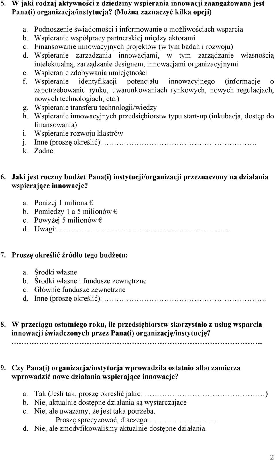 Wspieranie zarządzania innowacjami, w tym zarządzanie własnością intelektualną, zarządzanie designem, innowacjami organizacyjnymi e. Wspieranie zdobywania umiejętności f.