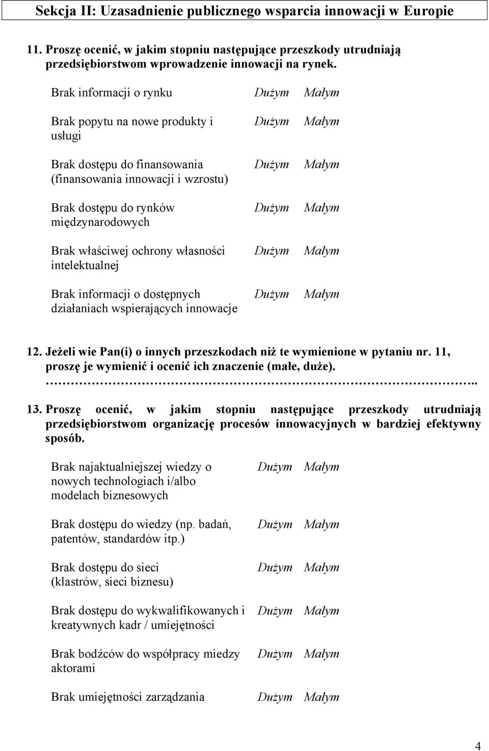 intelektualnej Brak informacji o dostępnych działaniach wspierających innowacje Dużym Dużym Dużym Dużym Dużym Małym Małym Małym Małym Małym 12.