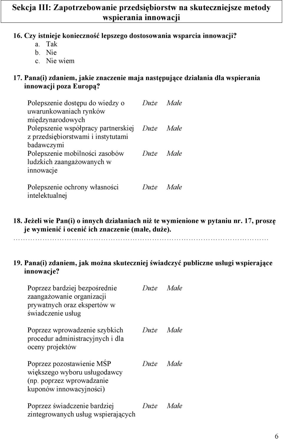 Polepszenie dostępu do wiedzy o uwarunkowaniach rynków międzynarodowych Polepszenie współpracy partnerskiej z przedsiębiorstwami i instytutami badawczymi Polepszenie mobilności zasobów ludzkich