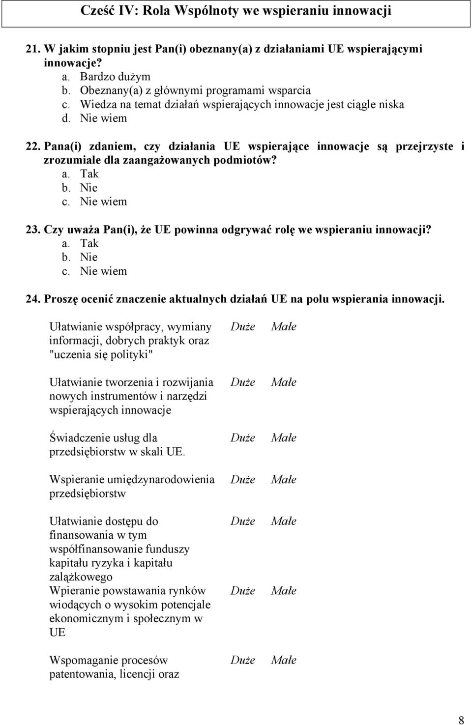 Czy uważa Pan(i), że UE powinna odgrywać rolę we wspieraniu innowacji? 24. Proszę ocenić znaczenie aktualnych działań UE na polu wspierania innowacji.