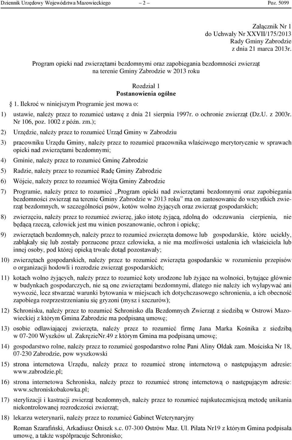 Ilekroć w niniejszym Programie jest mowa o: Rozdział 1 Postanowienia ogólne 1) ustawie, należy przez to rozumieć ustawę z dnia 21 sierpnia 1997r. o ochronie zwierząt (Dz.U. z 2003r. Nr 106, poz.