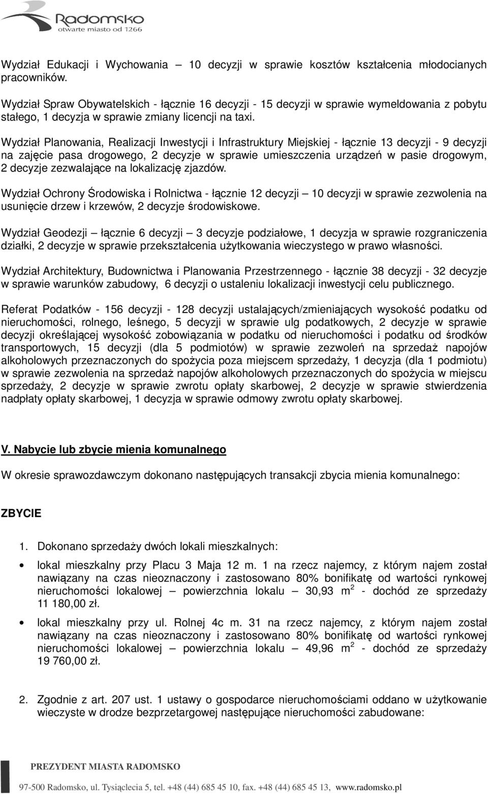 Wydział Planowania, Realizacji Inwestycji i Infrastruktury Miejskiej - łącznie 13 decyzji - 9 decyzji na zajęcie pasa drogowego, 2 decyzje w sprawie umieszczenia urządzeń w pasie drogowym, 2 decyzje