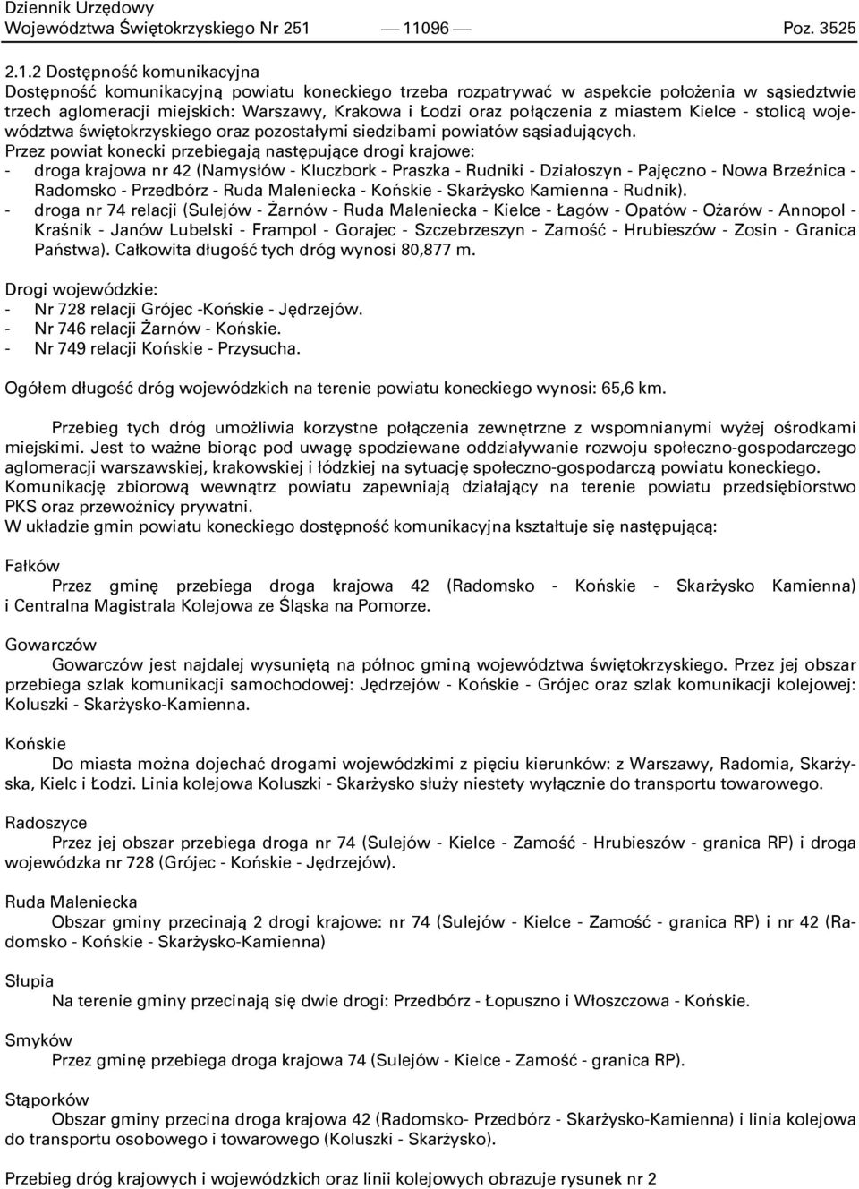 Łodzi oraz połączenia z miastem Kielce - stolicą województwa świętokrzyskiego oraz pozostałymi siedzibami powiatów sąsiadujących.