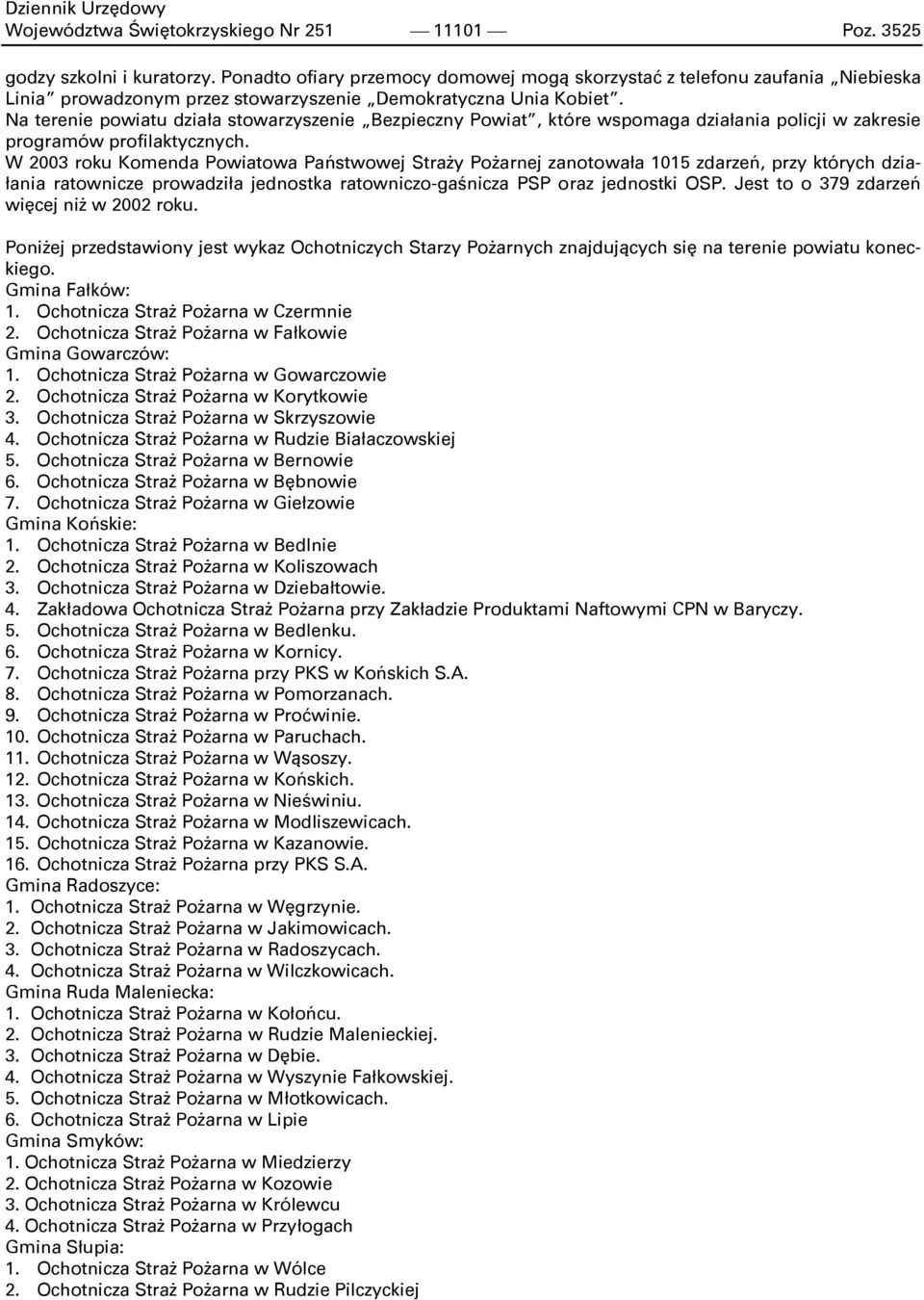 Na terenie powiatu działa stowarzyszenie Bezpieczny Powiat, które wspomaga działania policji w zakresie programów profilaktycznych.