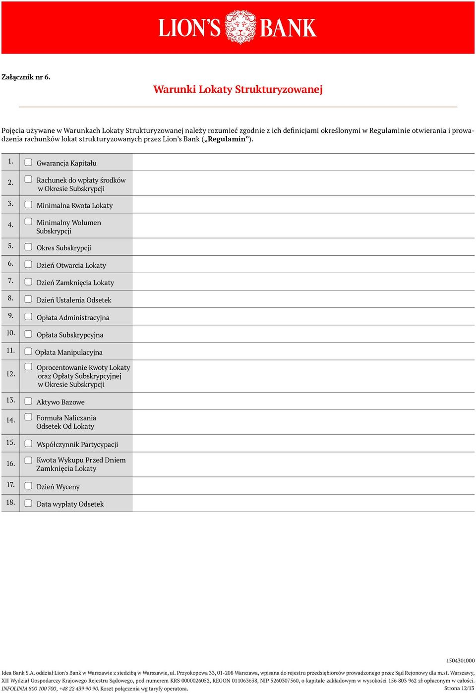 strukturyzowanych przez Lion s Bank ( Regulamin ). 1. Gwarancja Kapitału 2. Rachunek do wpłaty środków w Okresie Subskrypcji 3. Minimalna Kwota Lokaty 4. Minimalny Wolumen Subskrypcji 5.