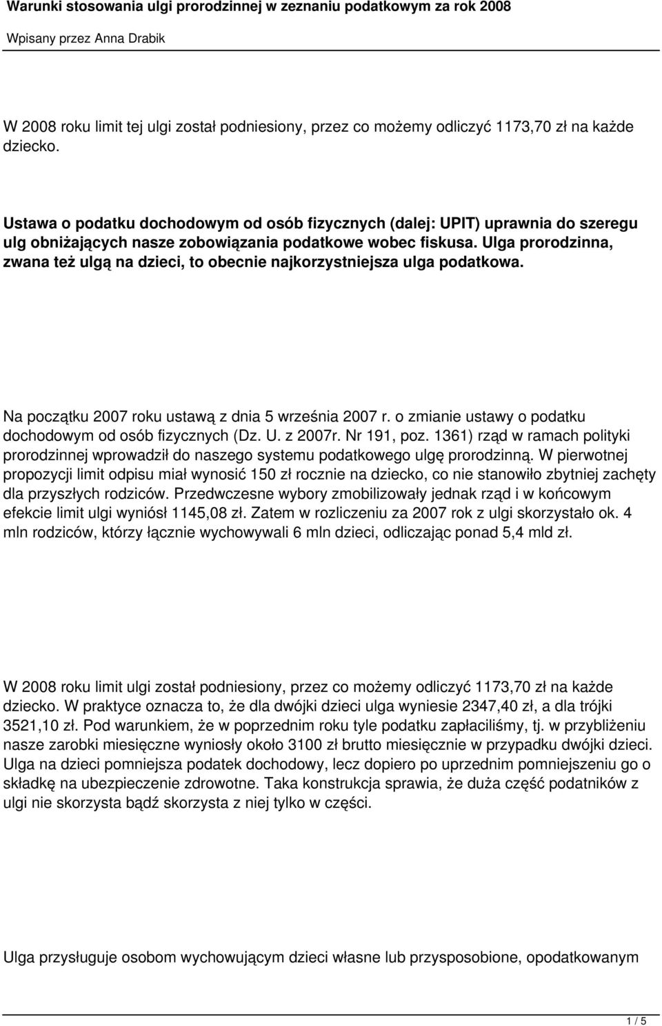 Ulga prorodzinna, zwana też ulgą na dzieci, to obecnie najkorzystniejsza ulga podatkowa. Na początku 2007 roku ustawą z dnia 5 września 2007 r.