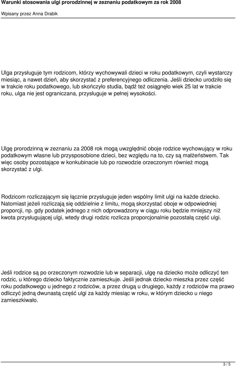 Ulgę prorodzinną w zeznaniu za 2008 rok mogą uwzględnić oboje rodzice wychowujący w roku podatkowym własne lub przysposobione dzieci, bez względu na to, czy są małżeństwem.