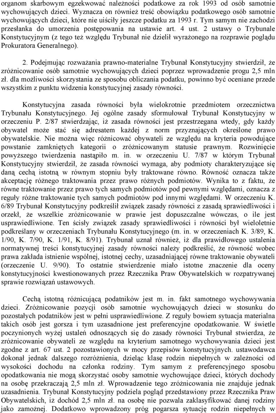 Tym samym nie zachodzi przesłanka do umorzenia postępowania na ustawie art. 4 ust.