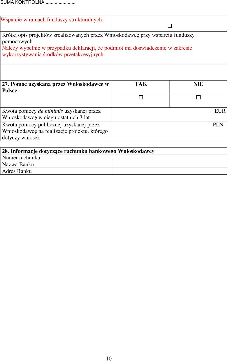 Pomoc uzyskana przez Wnioskodawc w Polsce TAK NIE Kwota pomocy de minimis uzyskanej przez Wnioskodawc w cigu ostatnich 3 lat Kwota pomocy