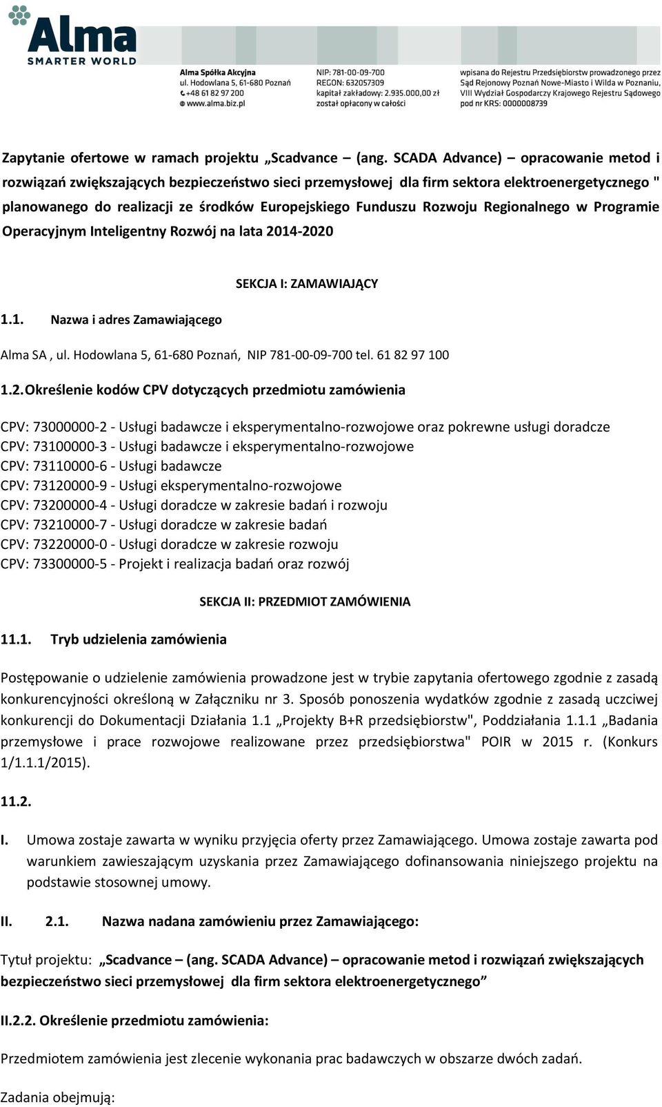 Rozwoju Regionalnego w Programie Operacyjnym Inteligentny Rozwój na lata 2014-2020 1.1. Nazwa i adres Zamawiającego SEKCJA I: ZAMAWIAJĄCY Alma SA, ul.