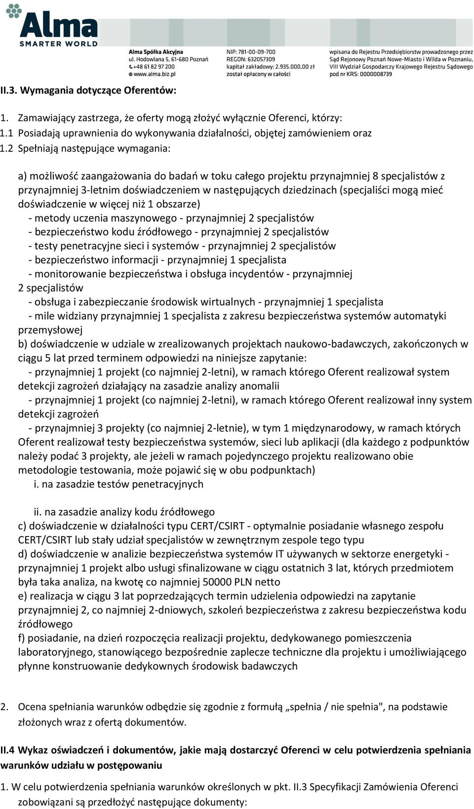 (specjaliści mogą mieć doświadczenie w więcej niż 1 obszarze) - metody uczenia maszynowego - przynajmniej 2 specjalistów - bezpieczeństwo kodu źródłowego - przynajmniej 2 specjalistów - testy