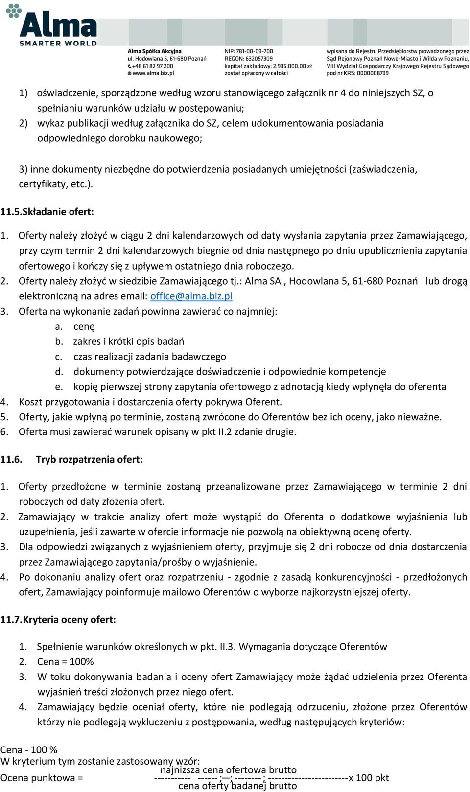 Oferty należy złożyć w ciągu 2 dni kalendarzowych od daty wysłania zapytania przez Zamawiającego, przy czym termin 2 dni kalendarzowych biegnie od dnia następnego po dniu upublicznienia zapytania