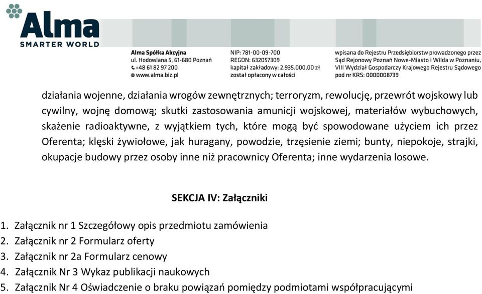 strajki, okupacje budowy przez osoby inne niż pracownicy Oferenta; inne wydarzenia losowe. SEKCJA IV: Załączniki 1. Załącznik nr 1 Szczegółowy opis przedmiotu zamówienia 2.