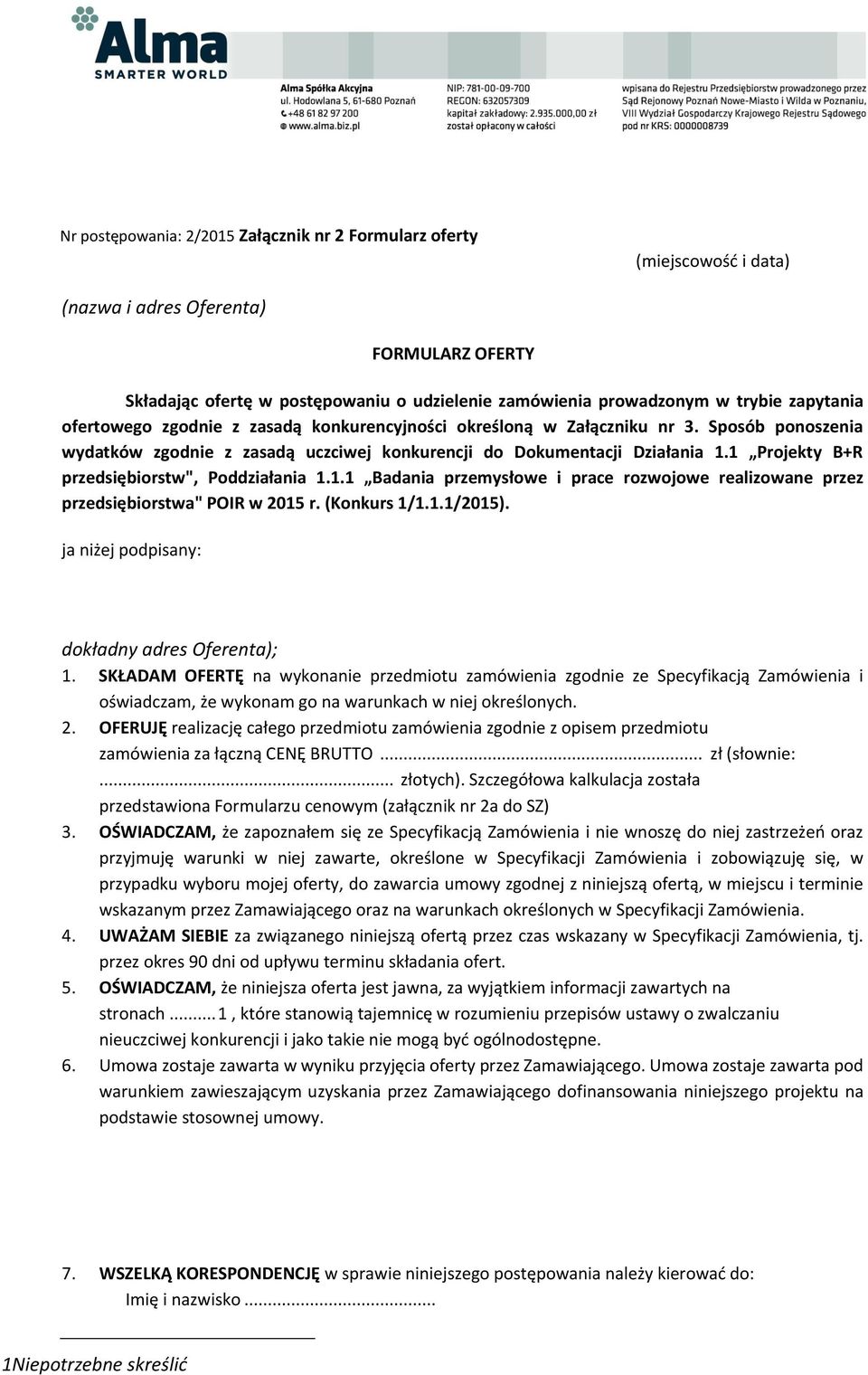 1 Projekty B+R przedsiębiorstw", Poddziałania 1.1.1 Badania przemysłowe i prace rozwojowe realizowane przez przedsiębiorstwa" POIR w 2015 r. (Konkurs 1/1.1.1/2015).