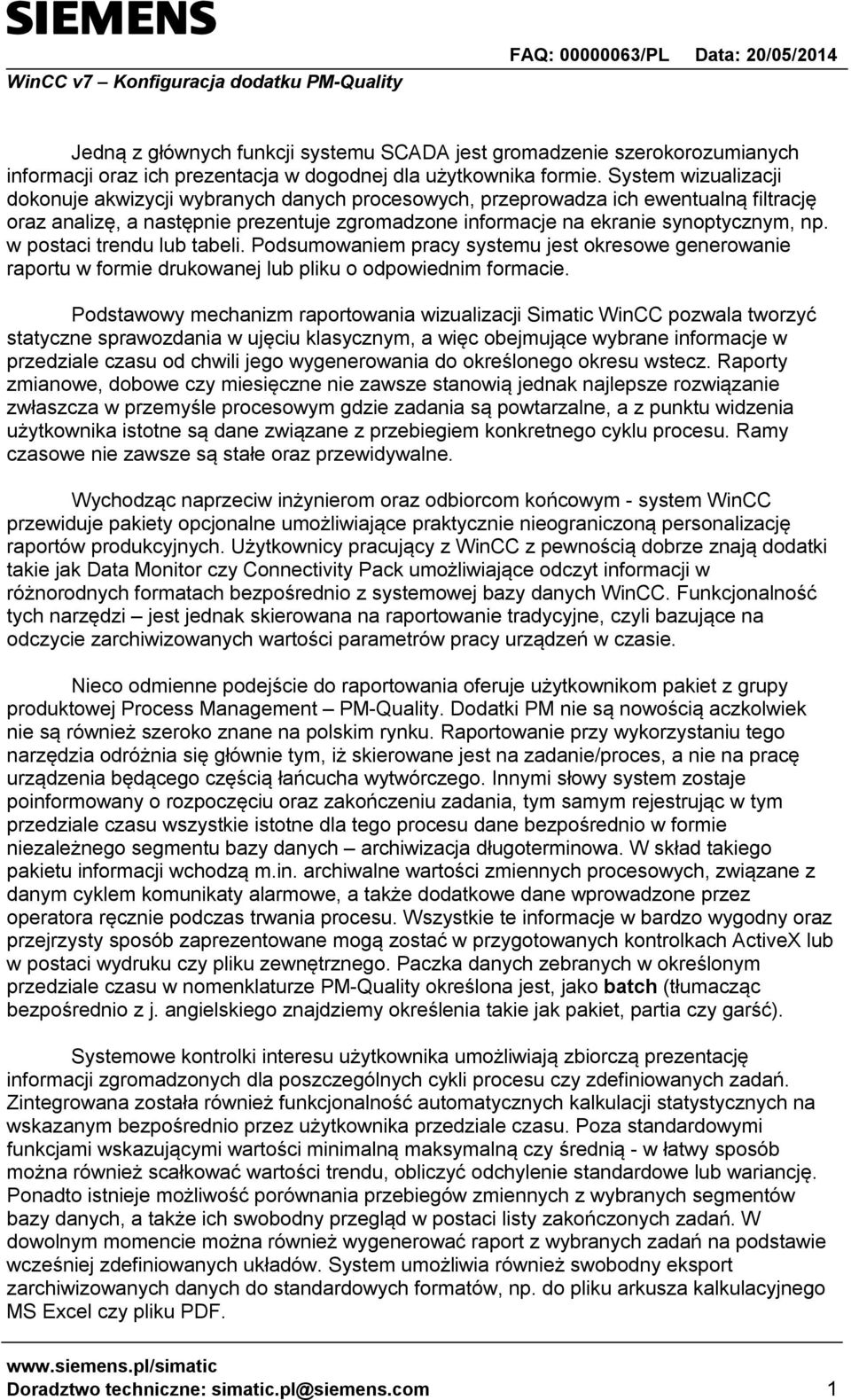 w postaci trendu lub tabeli. Podsumowaniem pracy systemu jest okresowe generowanie raportu w formie drukowanej lub pliku o odpowiednim formacie.